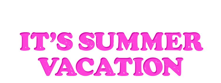 IT'S SUMMER VACATION
